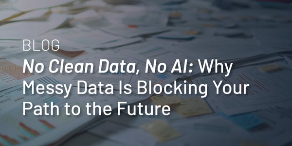 Messy Data is Blocking You from AI