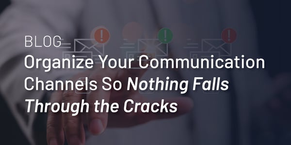 Organize Your Communication Channels