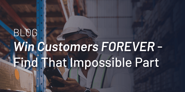 Win Customers FOREVER - Find that Impossible Part
